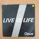 Opus – Live Is Life - 7" Record - Very-Good+ Quality (VG+) (verygoodplus7) (DLB)