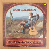 Bob Larson – Home In The Rockies - Vinyl LP Record (VG+)