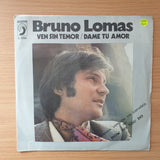 Bruno Lomas – Ven Sin Temor / Dame Tu Amor - Vinyl 7" Record - Very-Good+ Quality (VG+) (verygoodplus)