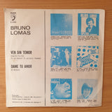 Bruno Lomas – Ven Sin Temor / Dame Tu Amor - Vinyl 7" Record - Very-Good+ Quality (VG+) (verygoodplus)