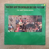 The Abbey Tavern Singers - We're Off To Dublin In The Green - Vinyl LP Record - Opened  - Good Quality (G) - C-Plan Audio